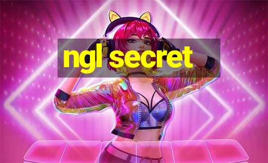 ngl secret