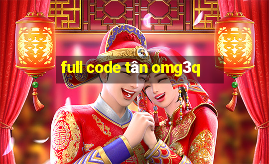 full code tân omg3q