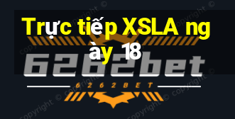 Trực tiếp XSLA ngày 18