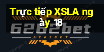 Trực tiếp XSLA ngày 18