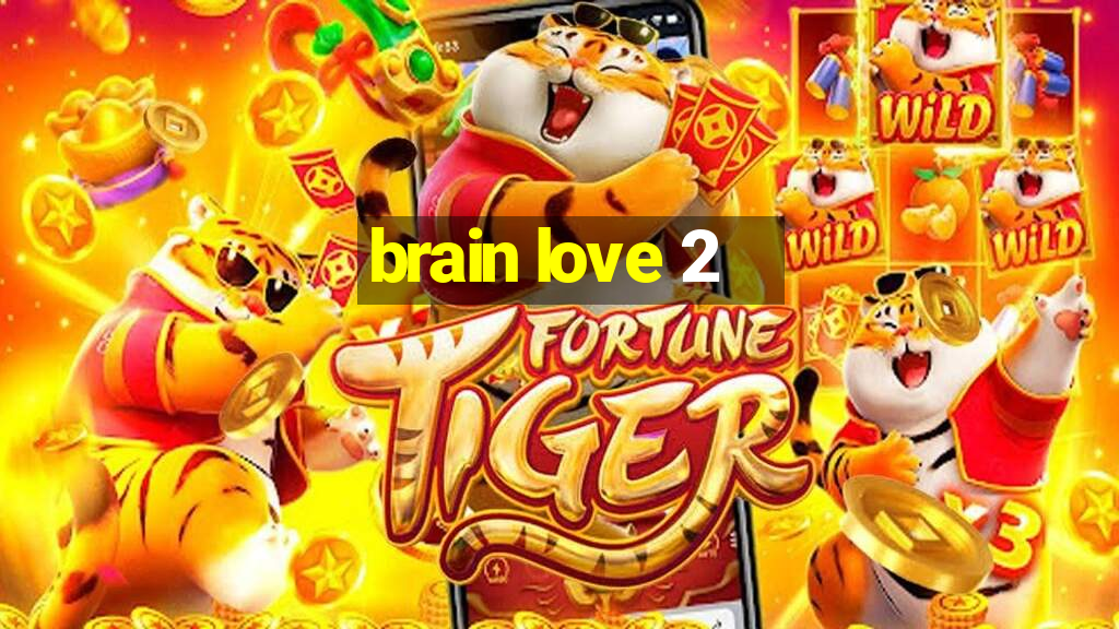 brain love 2