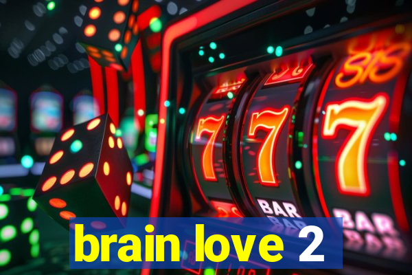 brain love 2