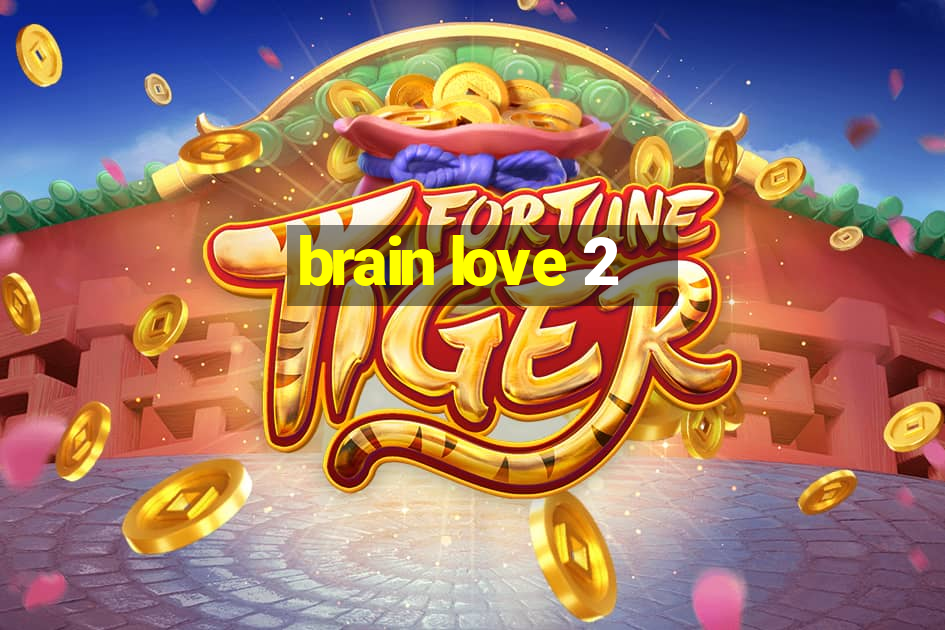 brain love 2