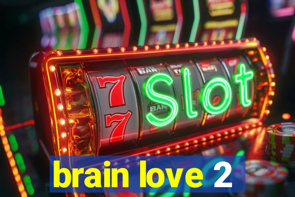 brain love 2