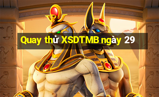 Quay thử XSDTMB ngày 29