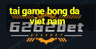 tai game bong da viet nam