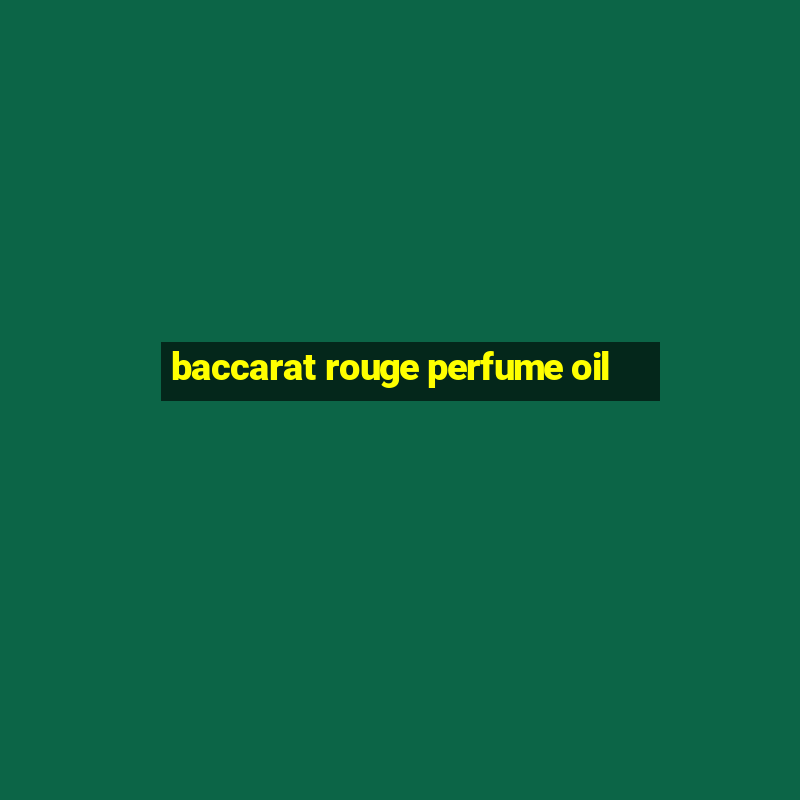 baccarat rouge perfume oil