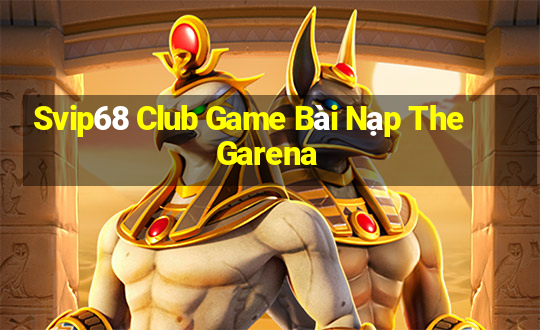 Svip68 Club Game Bài Nạp The Garena