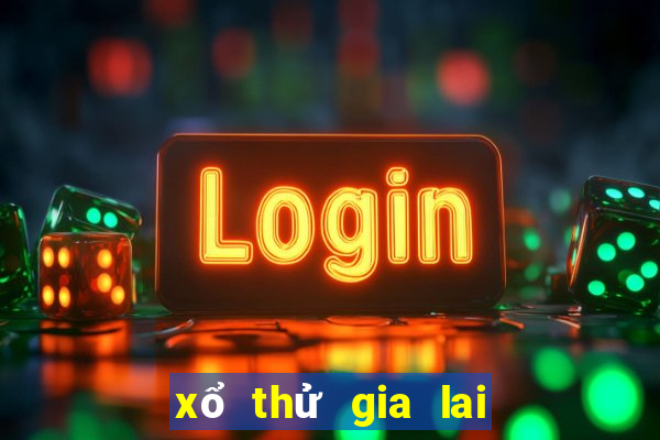 xổ thử gia lai hôm nay