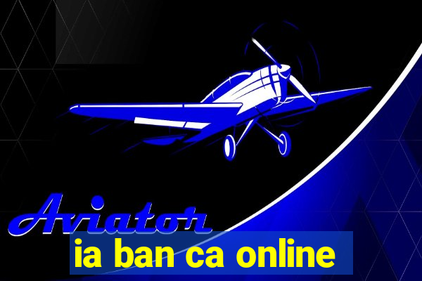 ia ban ca online