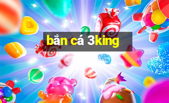 bắn cá 3king