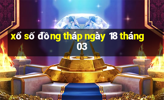 xổ số đồng tháp ngày 18 tháng 03