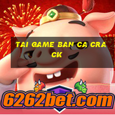 tai game ban ca crack