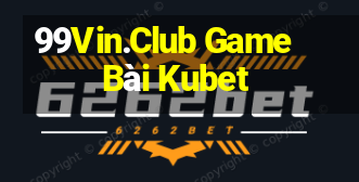 99Vin.Club Game Bài Kubet