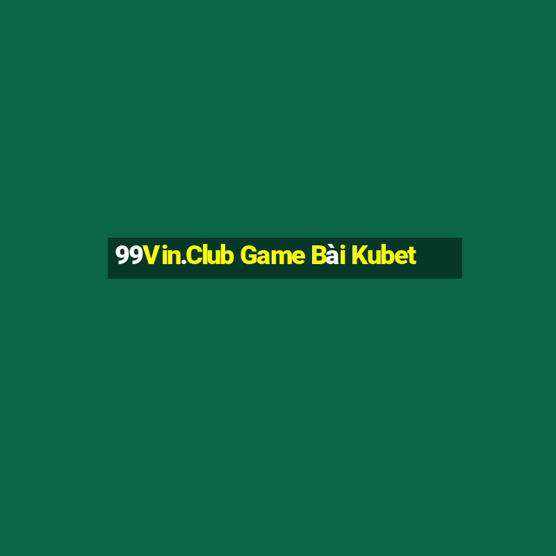 99Vin.Club Game Bài Kubet