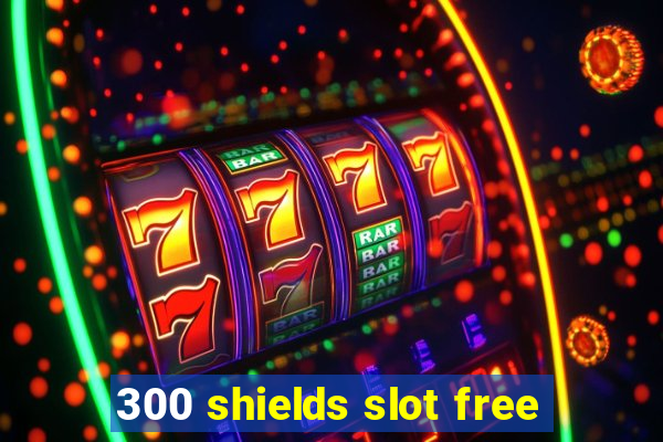 300 shields slot free