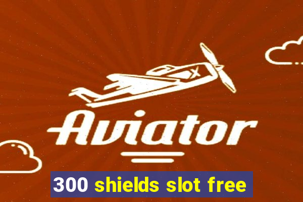 300 shields slot free