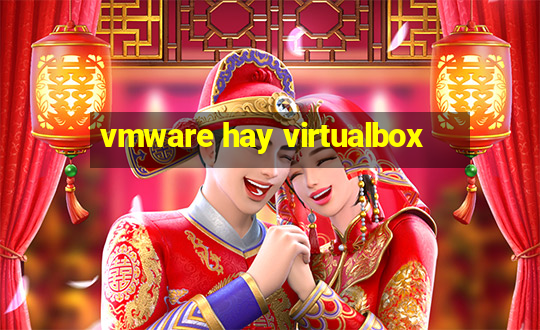 vmware hay virtualbox