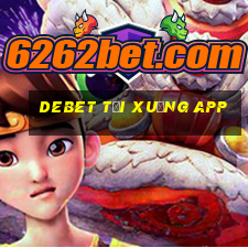 debet tải xuống app