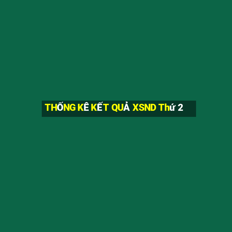 THỐNG KÊ KẾT QUẢ XSND Thứ 2