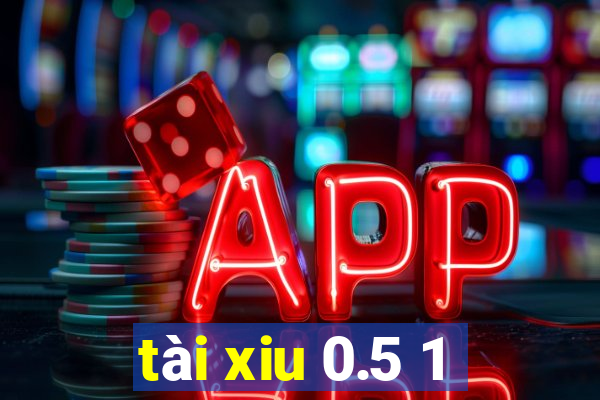 tài xiu 0.5 1