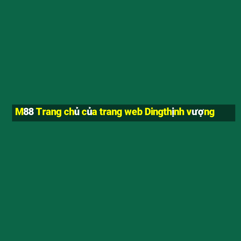 M88 Trang chủ của trang web Dingthịnh vượng