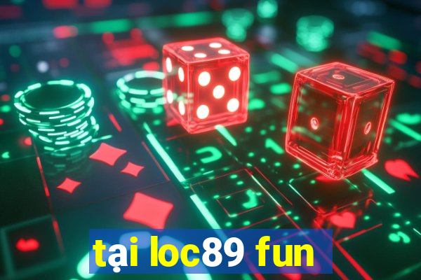 tại loc89 fun