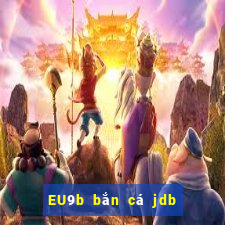 EU9b bắn cá jdb Long Vương