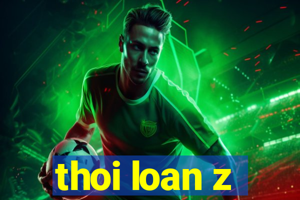 thoi loan z