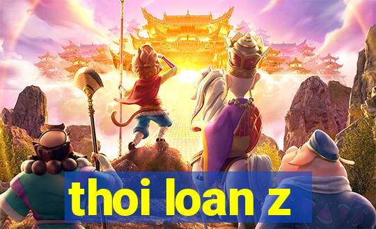 thoi loan z