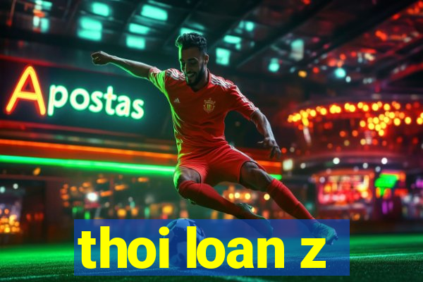 thoi loan z