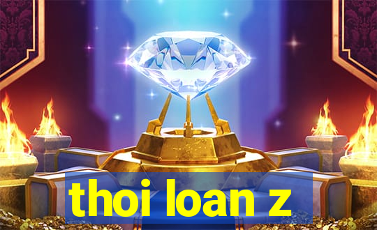 thoi loan z