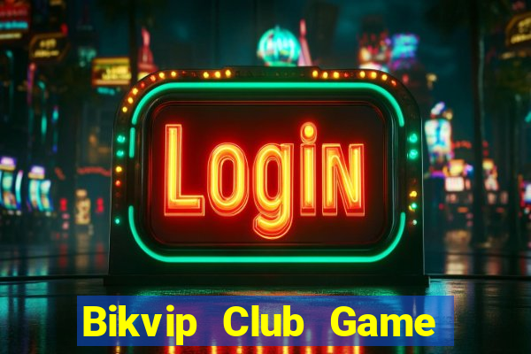 Bikvip Club Game Bài Rikvip