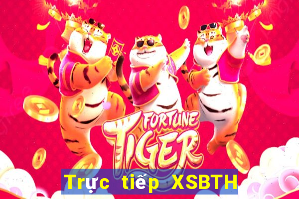 Trực tiếp XSBTH ngày 18