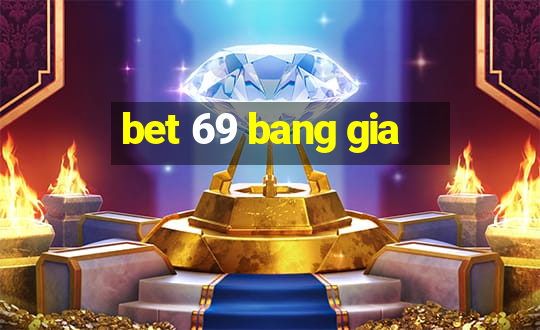 bet 69 bang gia