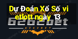 Dự Đoán Xổ Số vietlott ngày 13