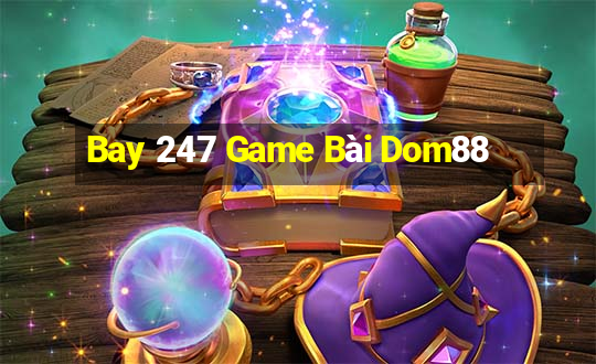 Bay 247 Game Bài Dom88