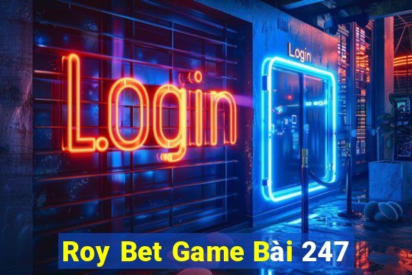 Roy Bet Game Bài 247