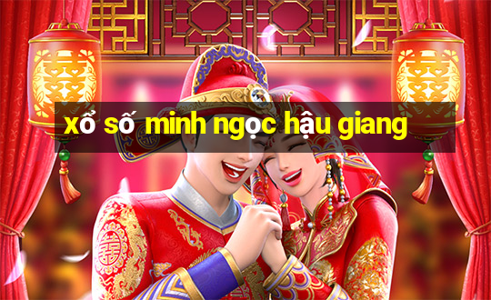 xổ số minh ngọc hậu giang