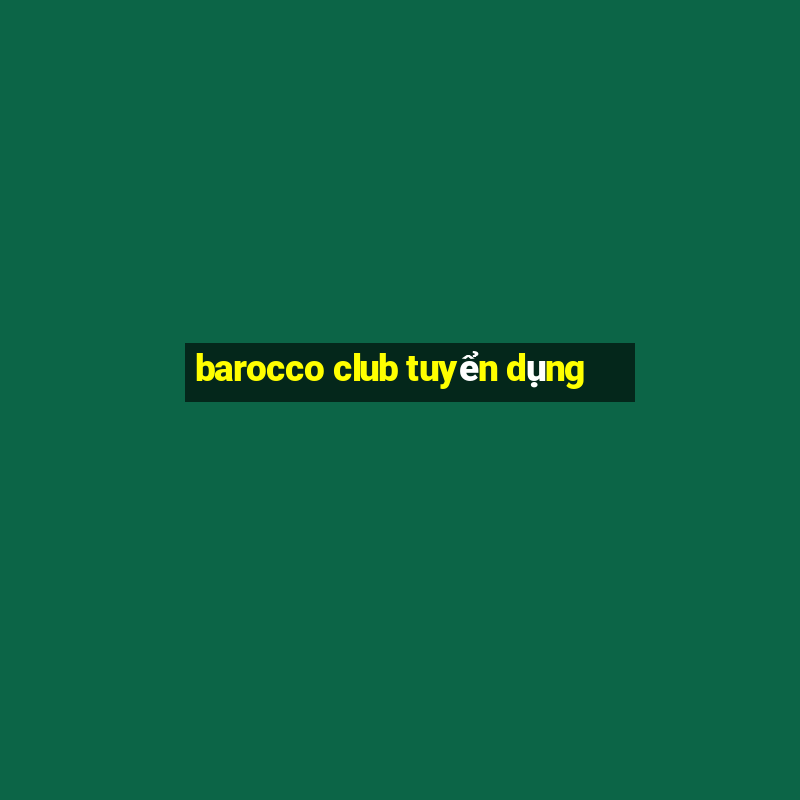 barocco club tuyển dụng