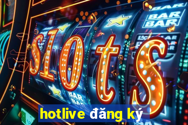 hotlive đăng ký