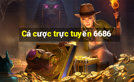 Cá cược trực tuyến 6686