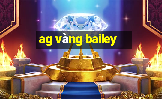 ag vàng bailey