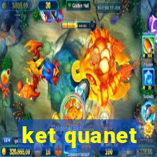 ket quanet