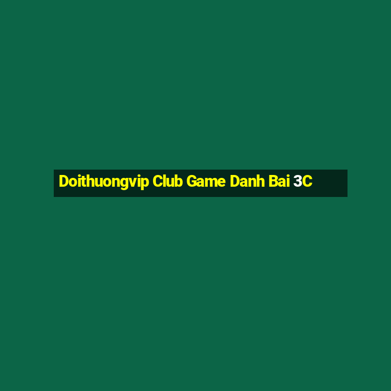 Doithuongvip Club Game Danh Bai 3C