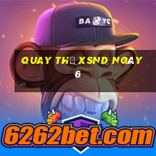 Quay thử XSND ngày 6