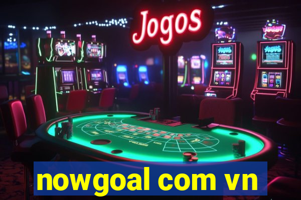 nowgoal com vn