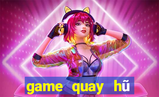 game quay hũ đổi thưởng uy tín 2022