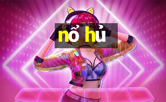 nổ hủ