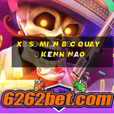 xổ số miền bắc quay ở kênh nào